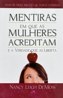 Mentiras em que as mulheres acreditam e a verdade que as liberta